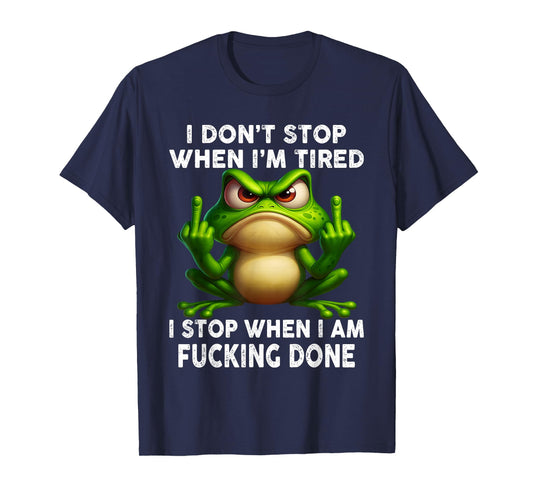 Frog I Don't Stop When I'm Tired Stop When I Am Fcking Done T-Shirt