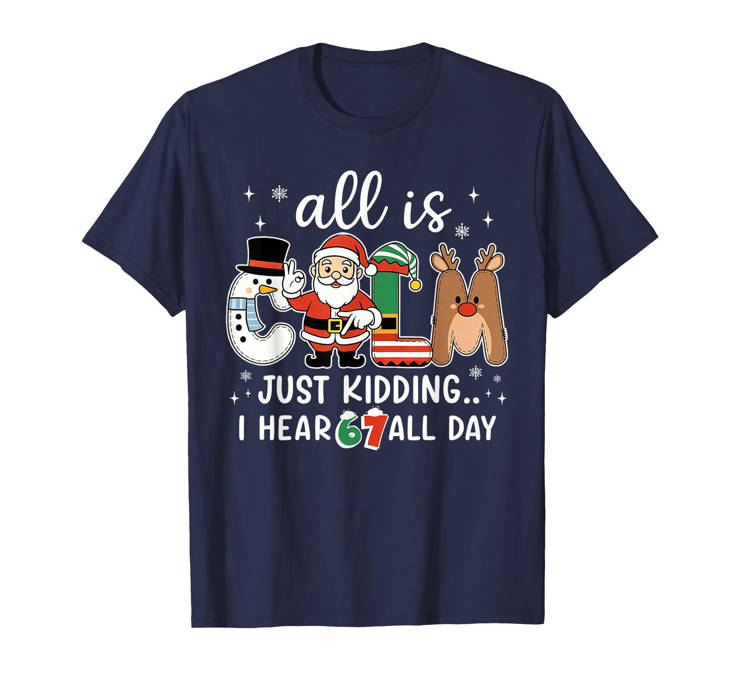 All is Calm Just Kidding I Hear 67 All Day Christmas Teacher T-Shirt