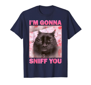 I'm Gonna Sniff You Cat Funny Meme Cute T-Shirt