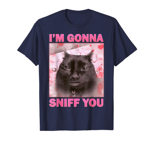 I'm Gonna Sniff You Cat Funny Meme Cute T-Shirt