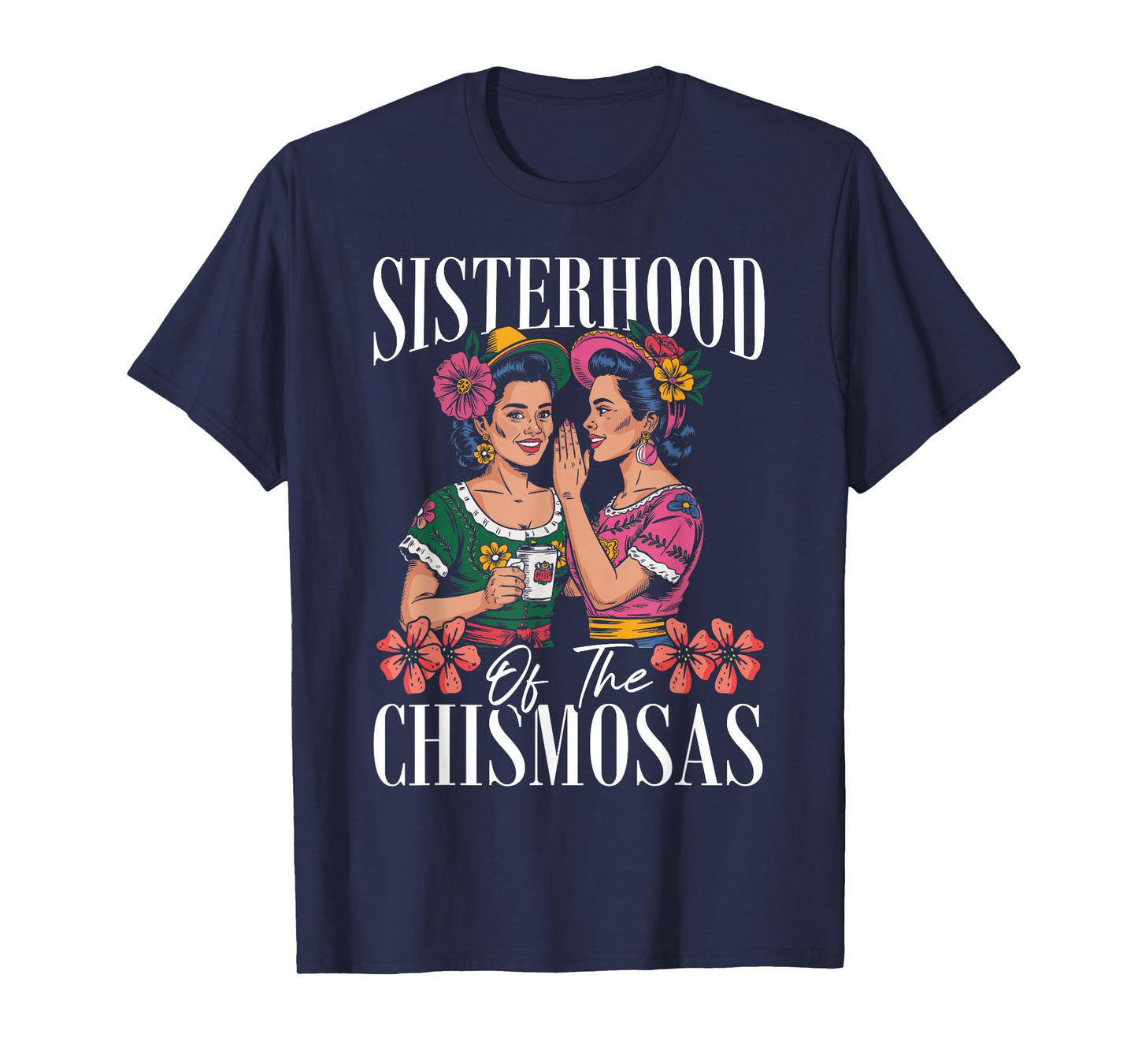 Chismosa Chisme Latina Sisterhood of The Chismosas T-Shirt