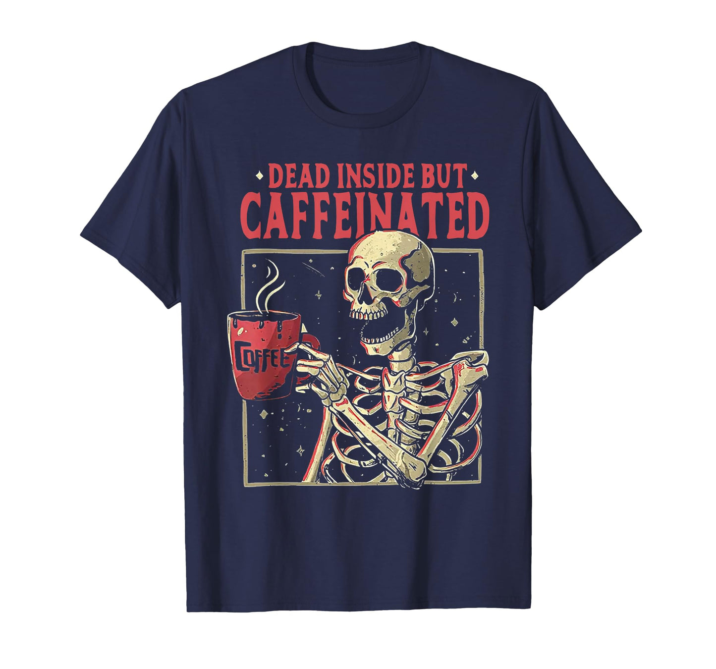 Skull Dead Inside But Caffeinated Skeleton Drinking Coffee T-Shirt