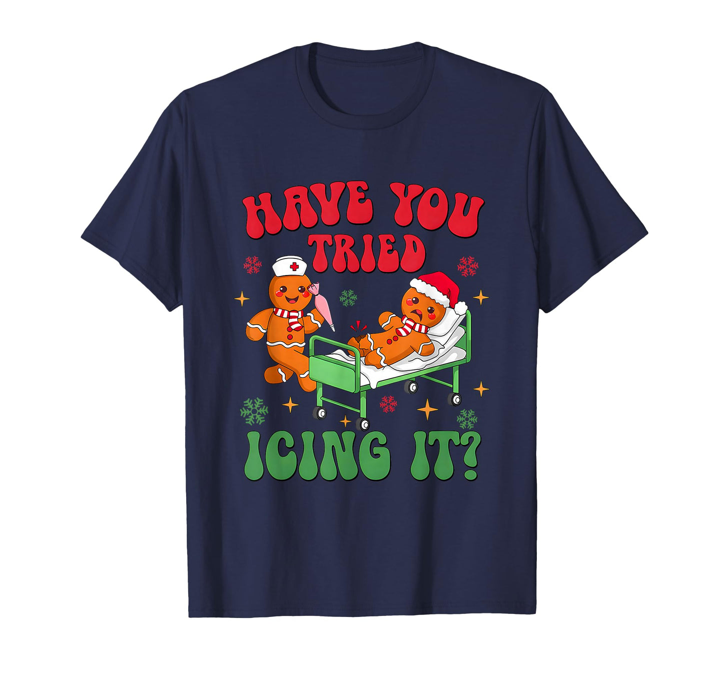 Have You Tried Icings It Gingerbread Nurse Christmas T-Shirt