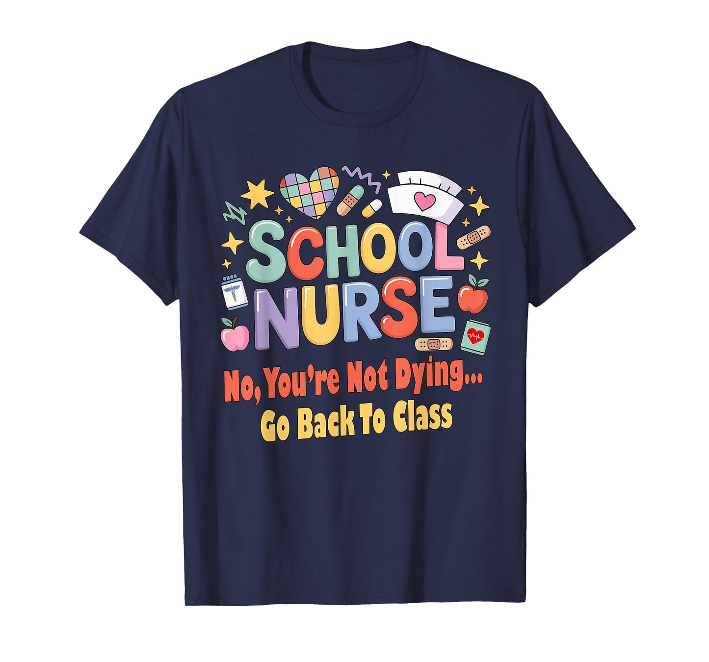 School Nurse Funny You're Not Dying Go Back to Class Humor T-Shirt