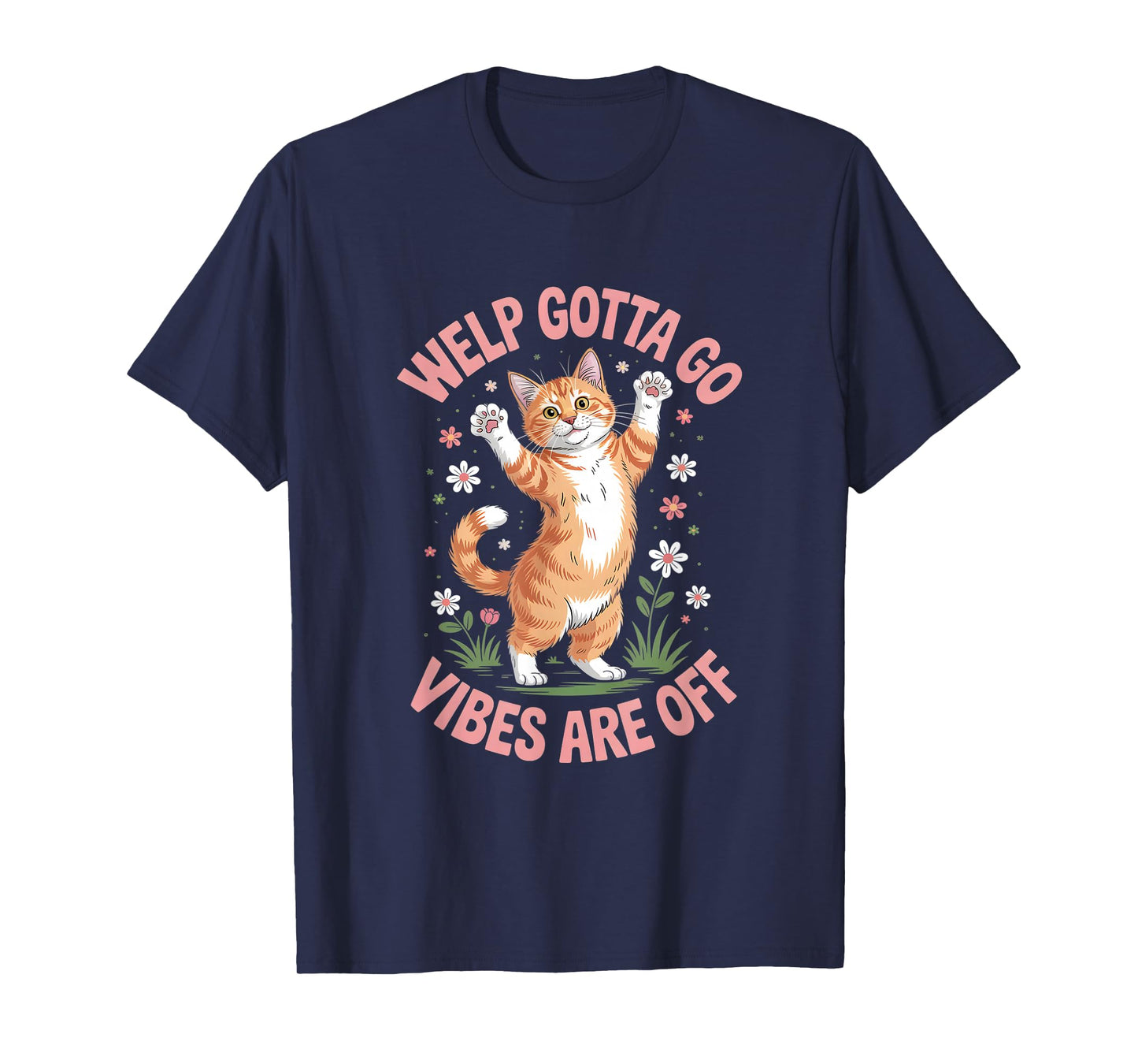 Funny Tabby Cat Welp Gotta Go Sarcastic Saying T-Shirt