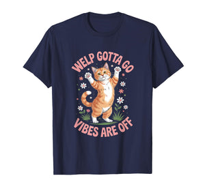 Funny Tabby Cat Welp Gotta Go Sarcastic Saying T-Shirt
