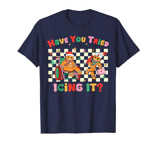 Have You Tried Icing It Gingerbread Nurse Christmas T-Shirt