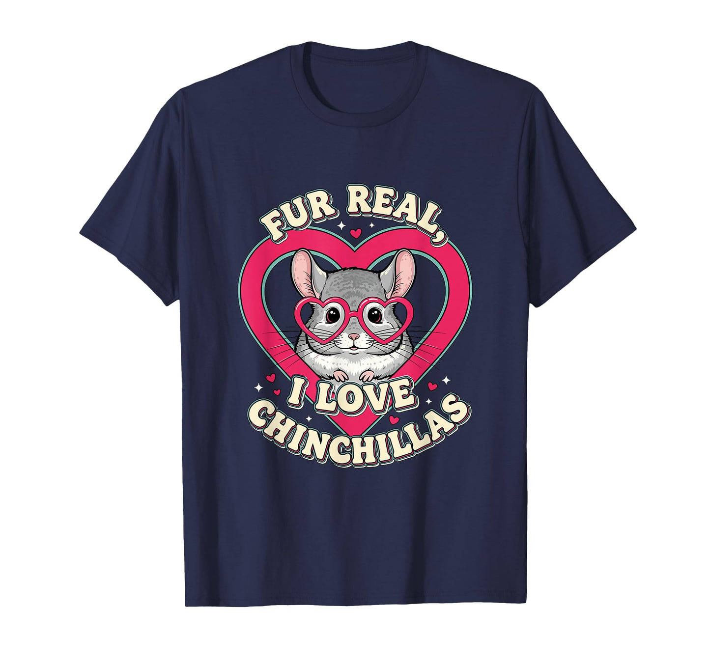 Fur Real I Love Chinchillas Cute Animal Lover T-Shirt