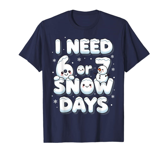 I Need 6 7 Snow Days Funny 67 Teacher Winter School T-Shirt