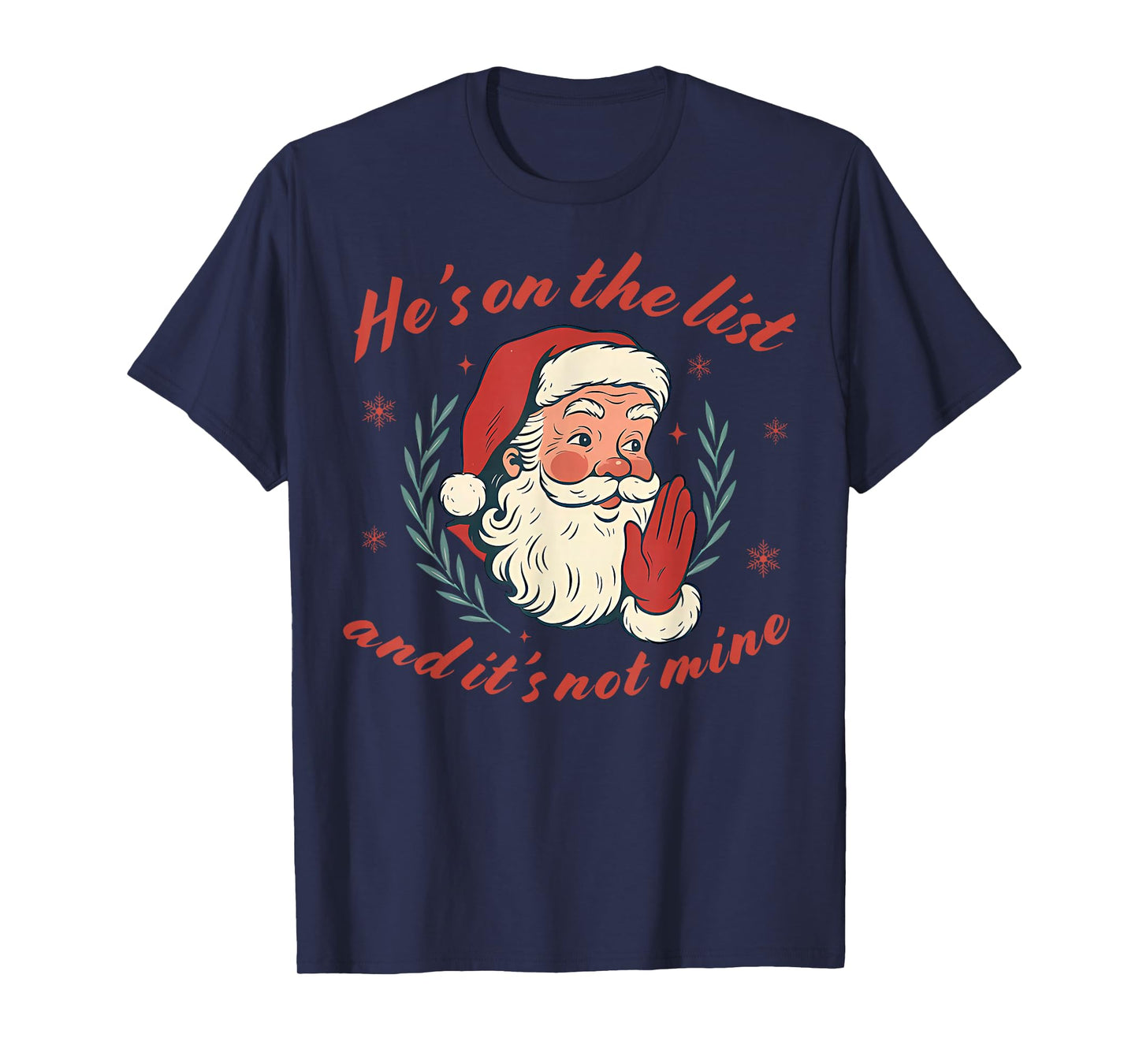 He's on The List not Mine Santa Funny Christmas T-Shirt