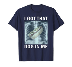 I Got That Dog in Me Hot Dog X-Ray Meme T-Shirt