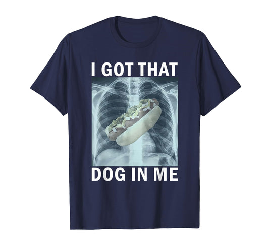 I Got That Dog in Me Hot Dog X-Ray Meme T-Shirt