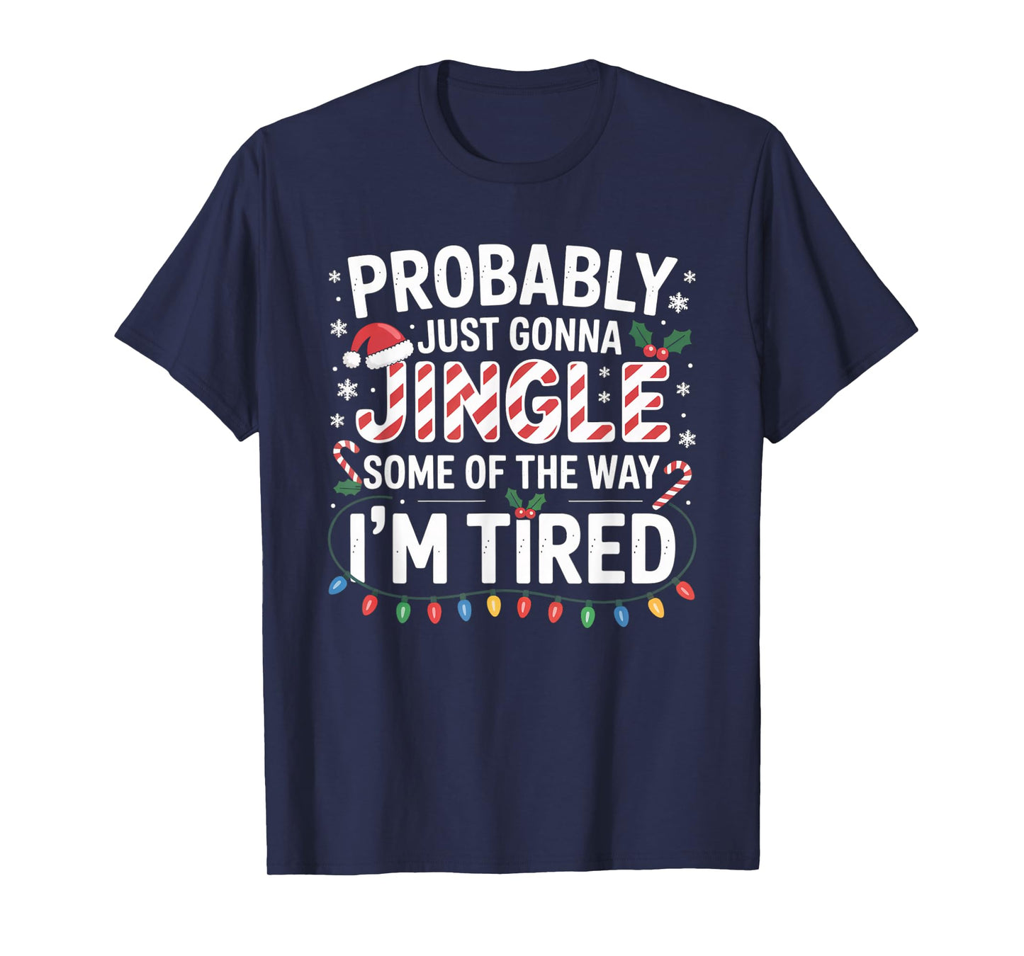 Probably Just Going to Jingle Some of The Way Christmas Xmas T-Shirt