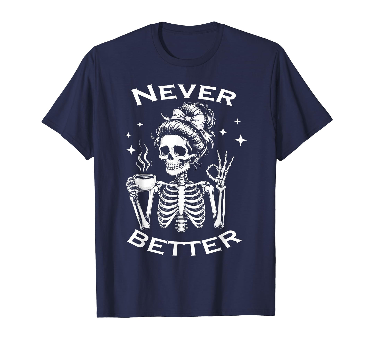 Never Better Skeleton Halloween Costume Messy Bun Women T-Shirt