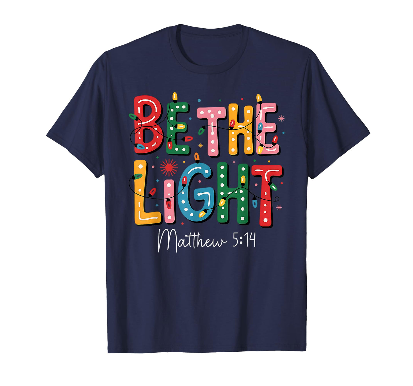 Be The Light Matthew 5:14 Xmas Jesus Christian Christmas T-Shirt