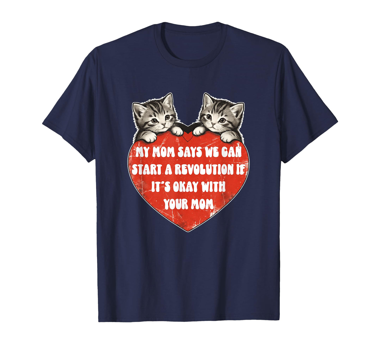 My Mom Says We Can Start A Revolution If It's Okay with Mom T-Shirt
