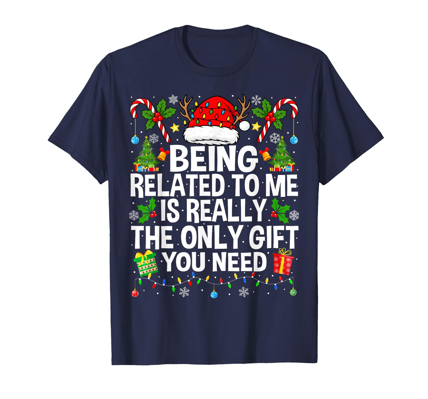 Being Related to Me is Really The Only Xmas Funny Christmas T-Shirt