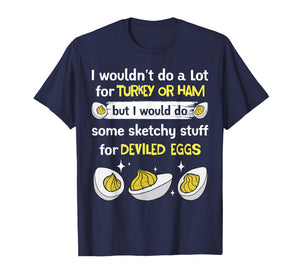 Would Do Sketchy Stuff Deviled Eggs Fans Holiday Gathering T-Shirt