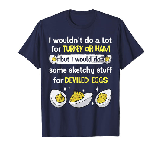 Would Do Sketchy Stuff Deviled Eggs Fans Holiday Gathering T-Shirt