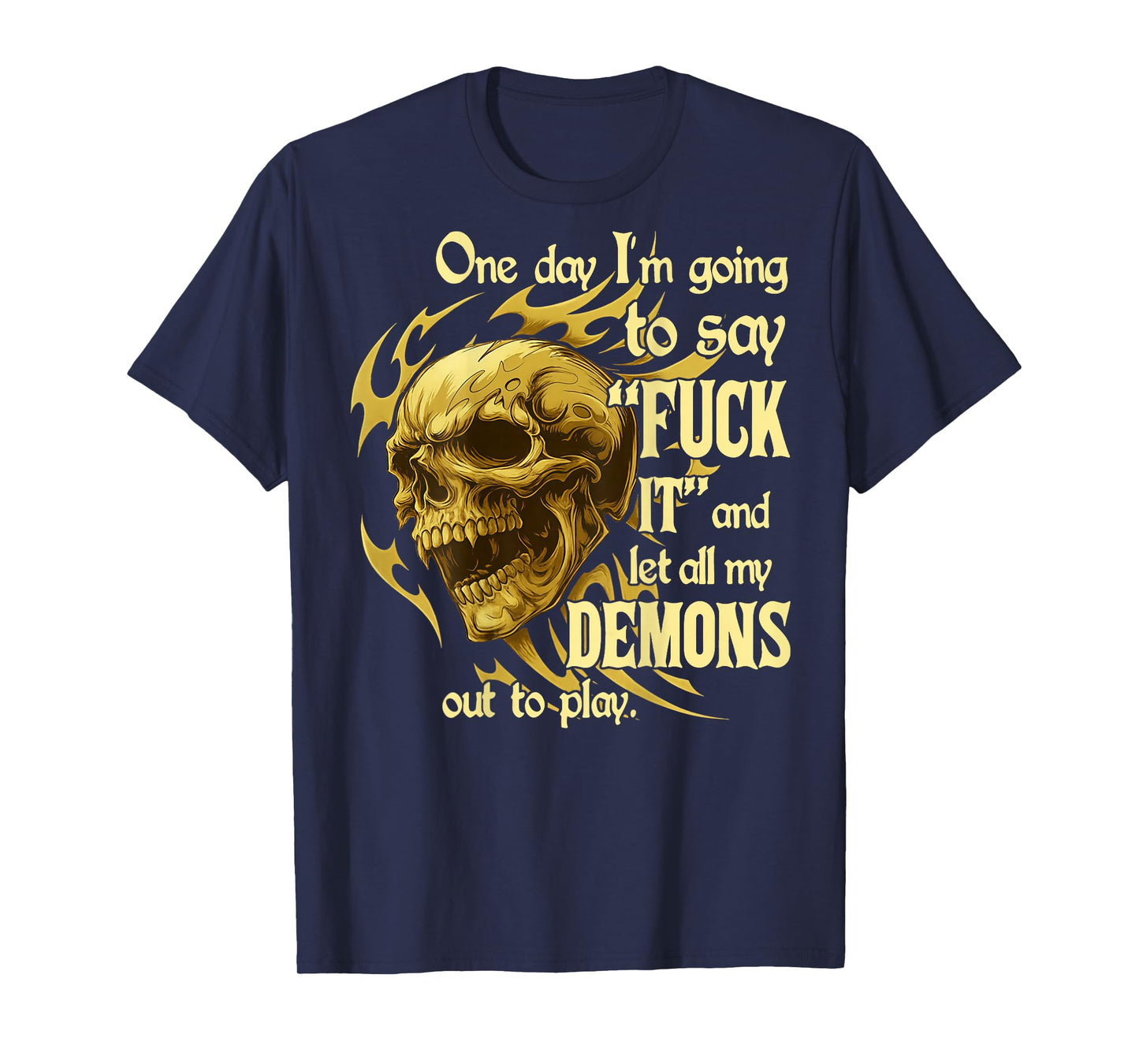 (ON Back) One Day I'm Going to Say Fuck It and Let All My T-Shirt