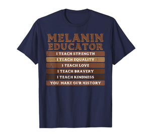 Black History Melanin Educator I Teach Strength Men Women T-Shirt