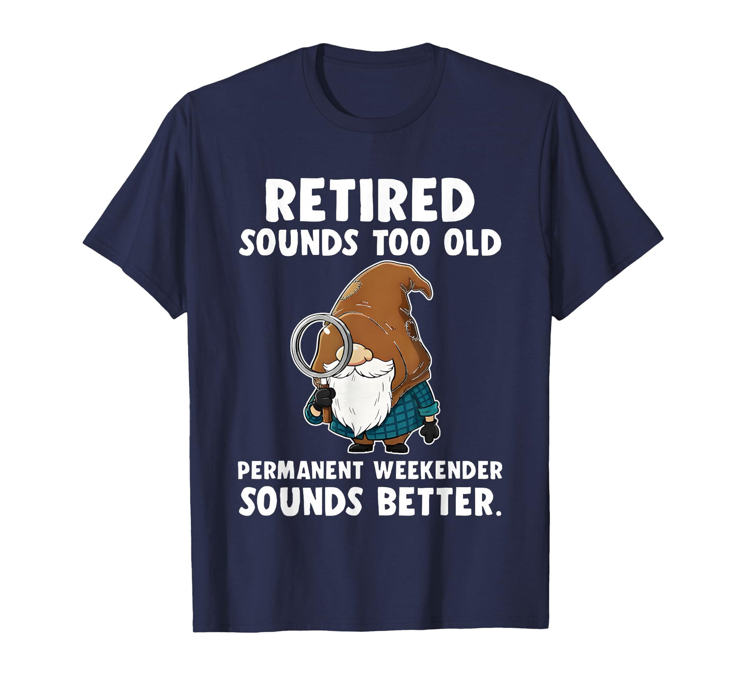 Gnome Retired Sounds Too Old Permanent Weekender Sounds T-Shirt