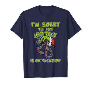Funny I am Sorry The Nice Med Tech is On Vacation Xmas T-Shirt