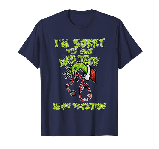 Funny I am Sorry The Nice Med Tech is On Vacation Xmas T-Shirt