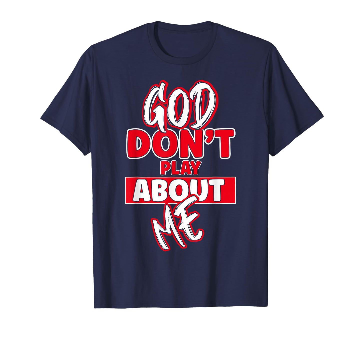 God Dont Play About Me Inspirational Faith Jesus Lover T-Shirt