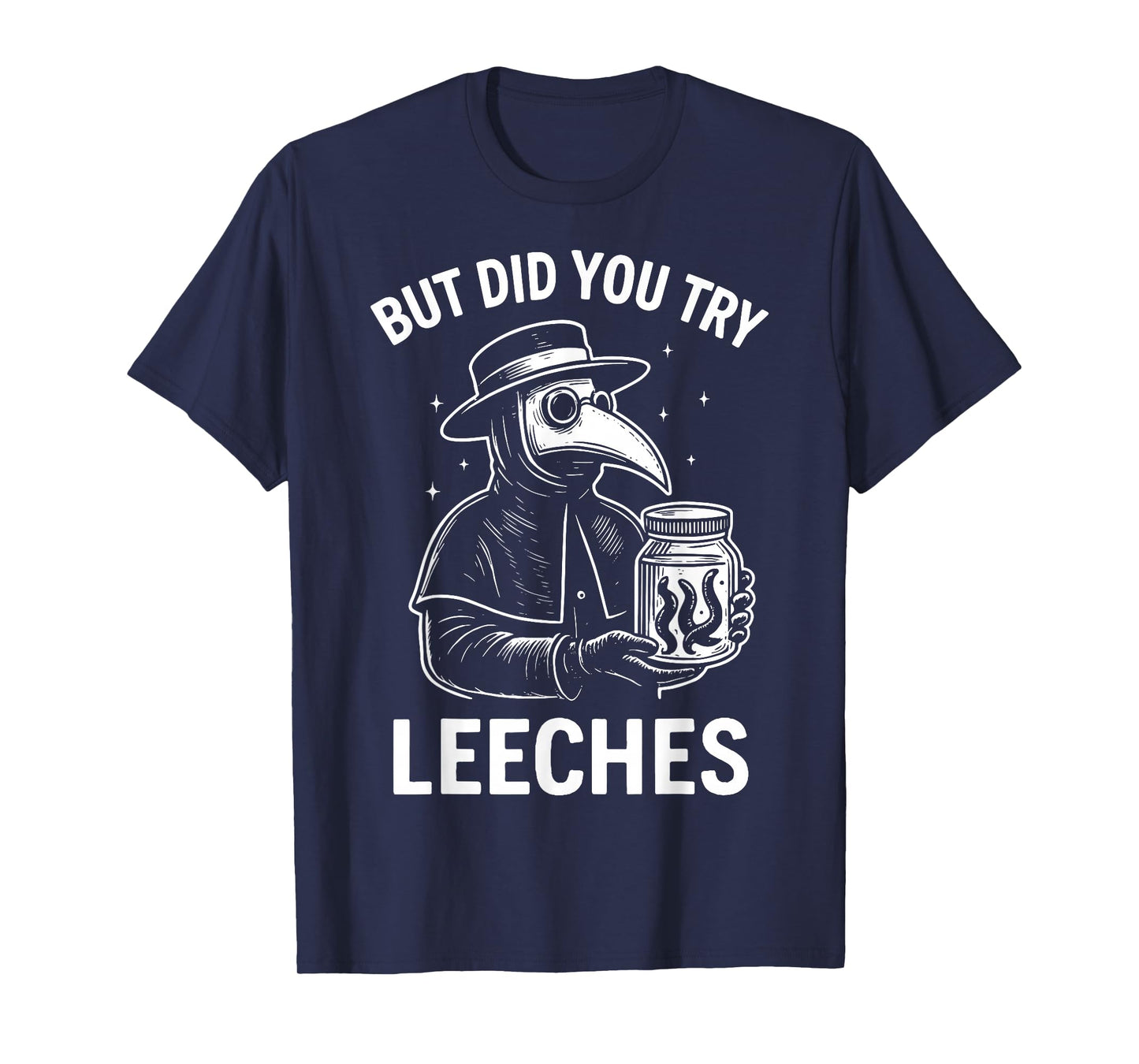 But Did You Try Leeches T-Shirt