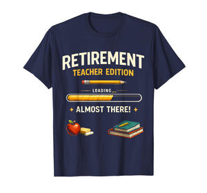Retirement Teacher Edition Funny Loading Almost Retired T-Shirt