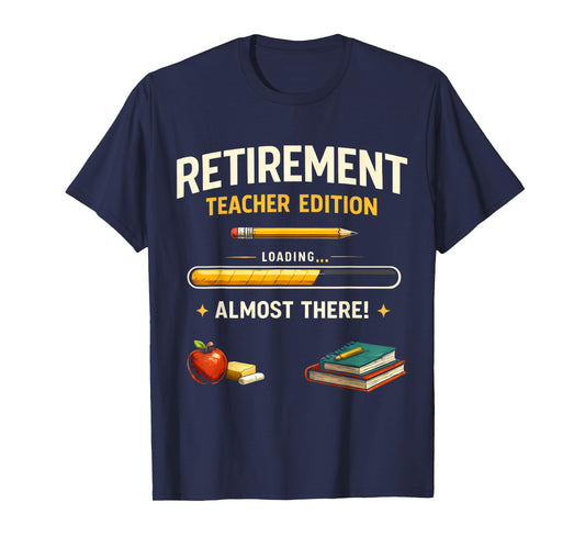 Retirement Teacher Edition Funny Loading Almost Retired T-Shirt