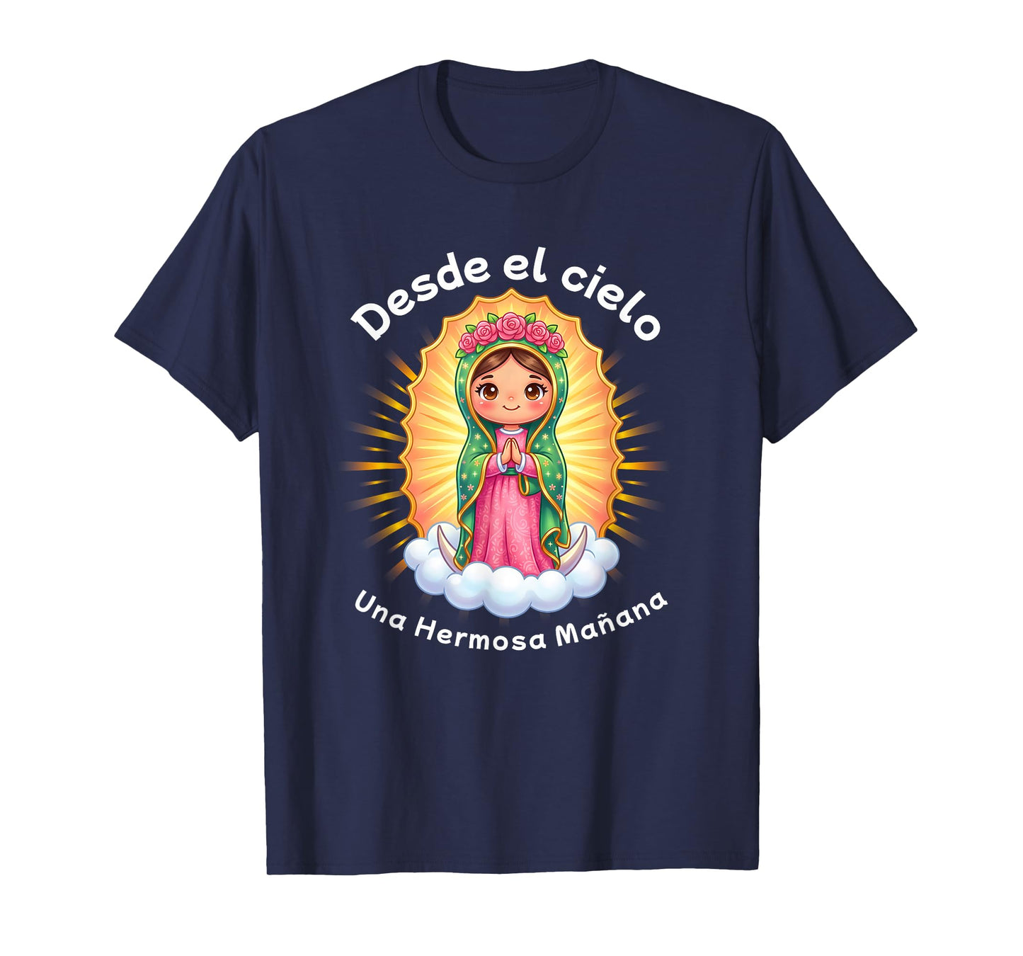 Our Lady of Guadalupe Desde el Cielo UNA Hermosa Mañana T-Shirt