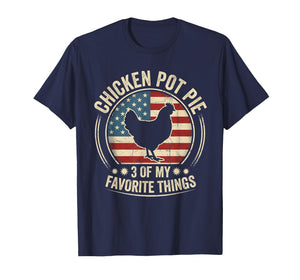 Chicken Pot Pie Three of My Favorite Things Funny Pot Pie T-Shirt