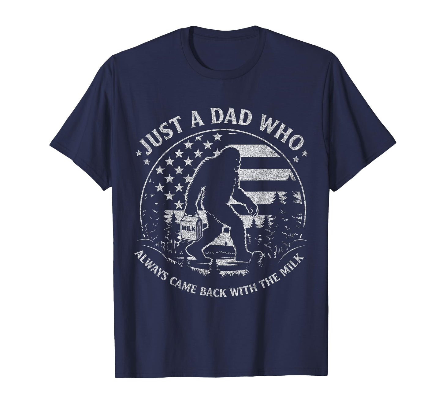 Just A Dad Who Always Came Back with The Milk Daddy Bigfoot T-Shirt