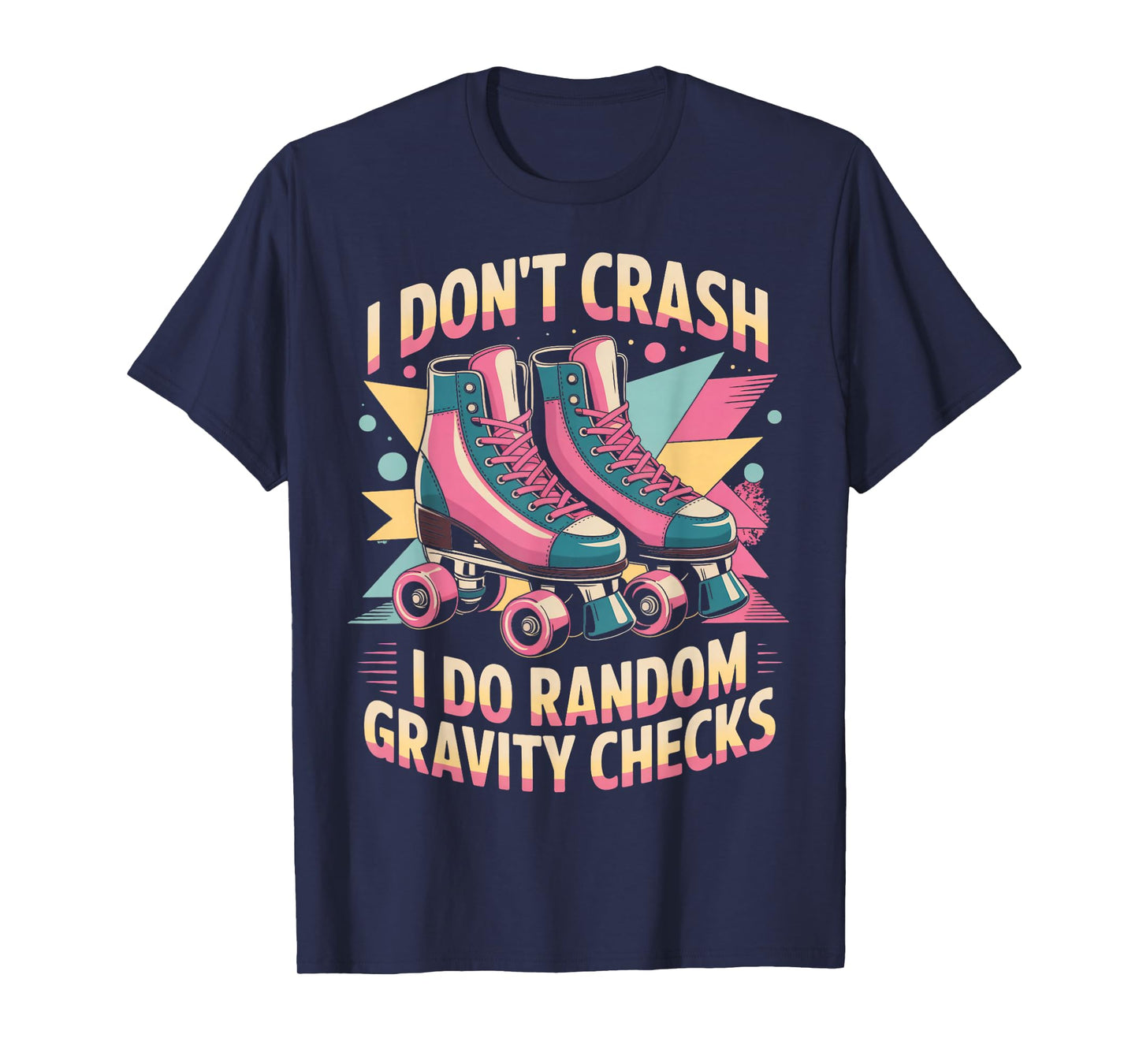 I Don't Crash Roller Skate Roller Skating Roller Skater T-Shirt