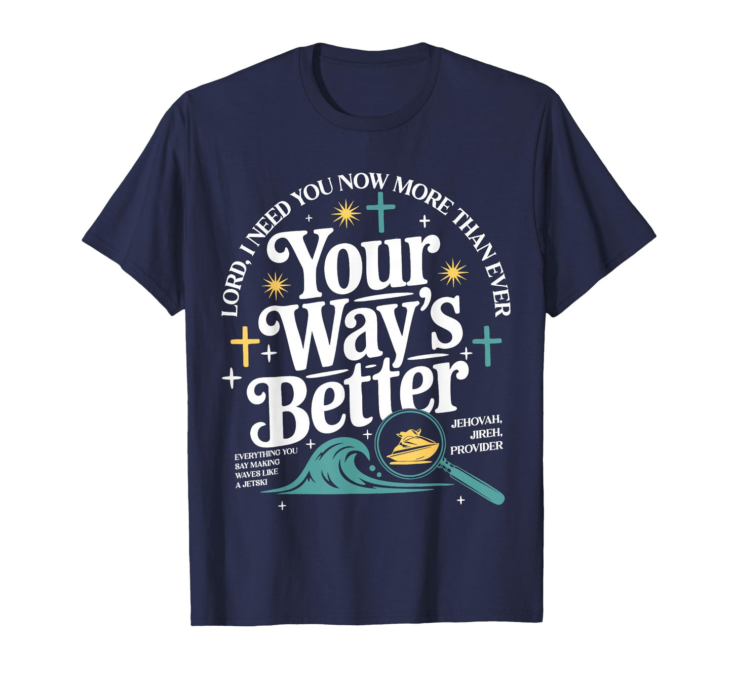 Your Way's Better Christian Quote Jesus Faith Bible Verse T-Shirt