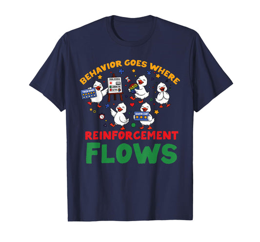 ABA Analyst Behavior Goes Where Reinforcement Flows RBT Duck T-Shirt