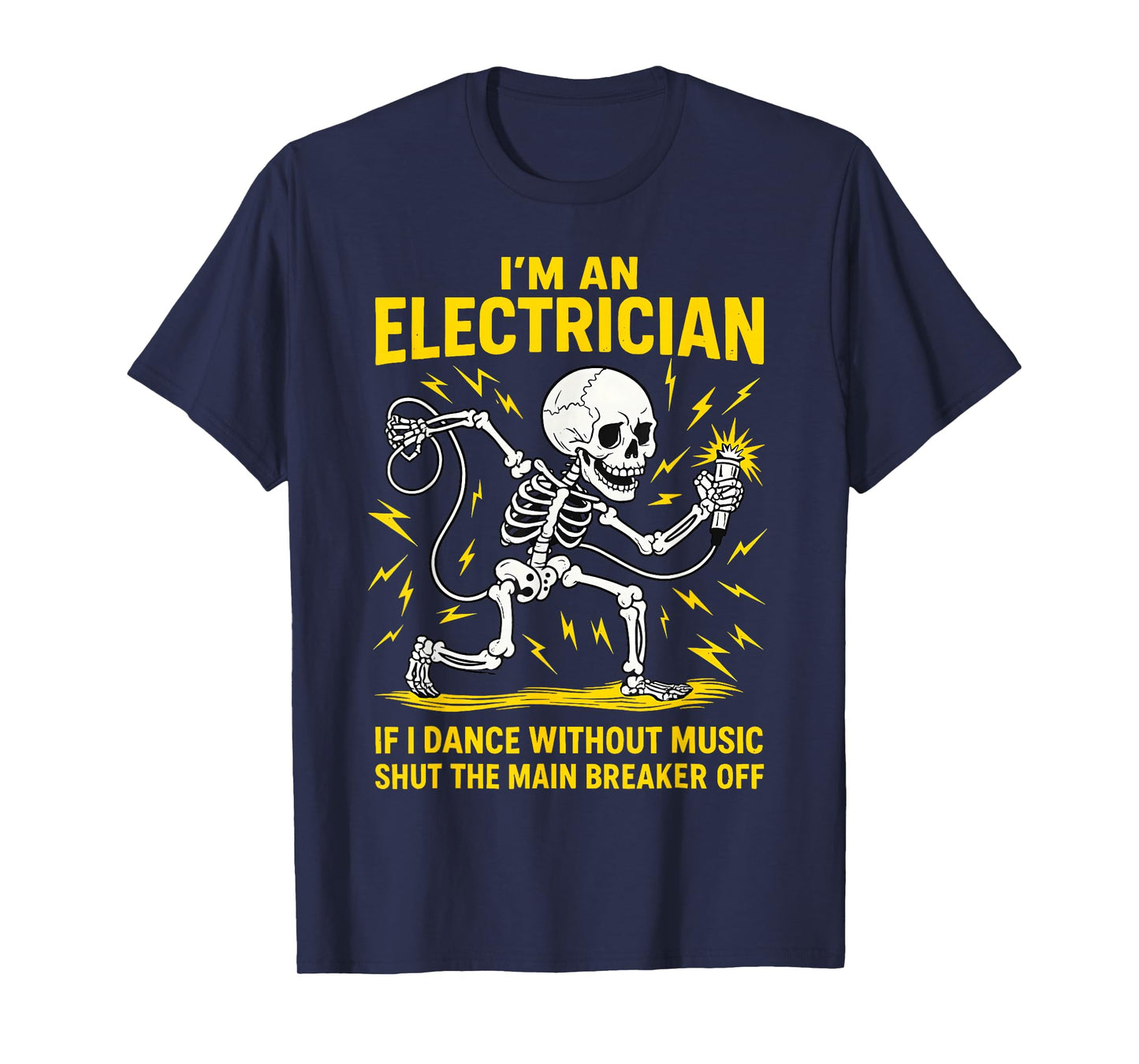 I'm an Electrician If I Dance Without Music Funny Skeleton T-Shirt