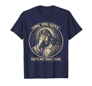 OMG You Guys That's Not What I Said Religious Jesus Meme T-Shirt