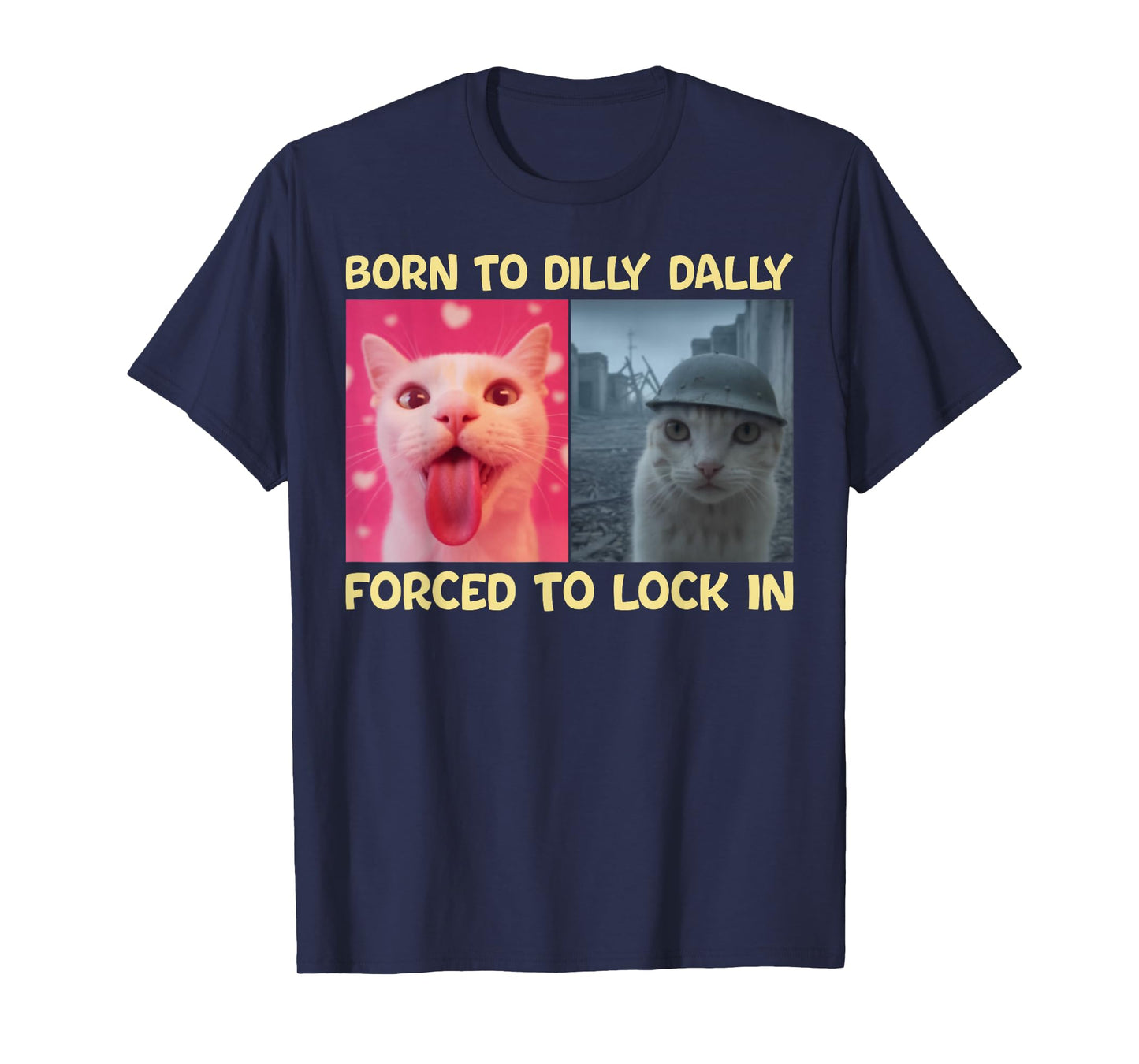 Born to Dilly Dally Forced to Lock in Funny Cat Viral Meme T-Shirt