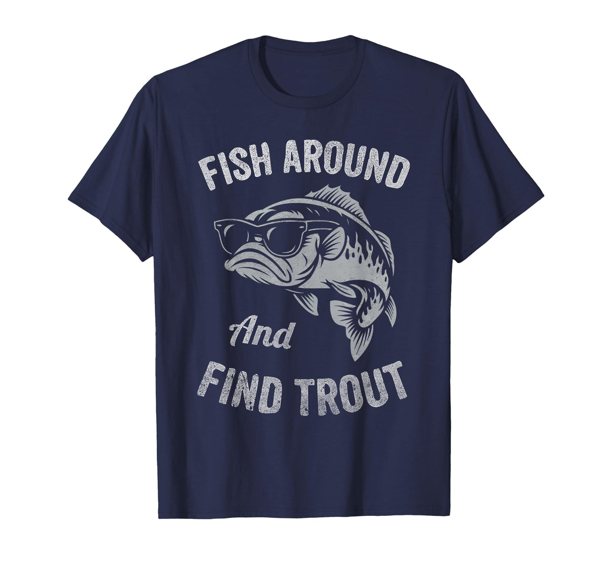 Fish Around and find Trout Funny Fishing T-Shirt
