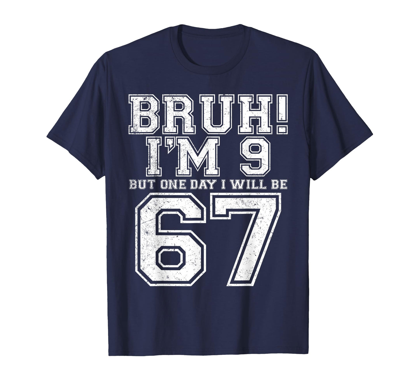 Funny 67 Six Seven Teen Bruh Nine 9 Birthday T-Shirt