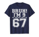 Funny 67 Six Seven Teen Bruh Nine 9 Birthday T-Shirt