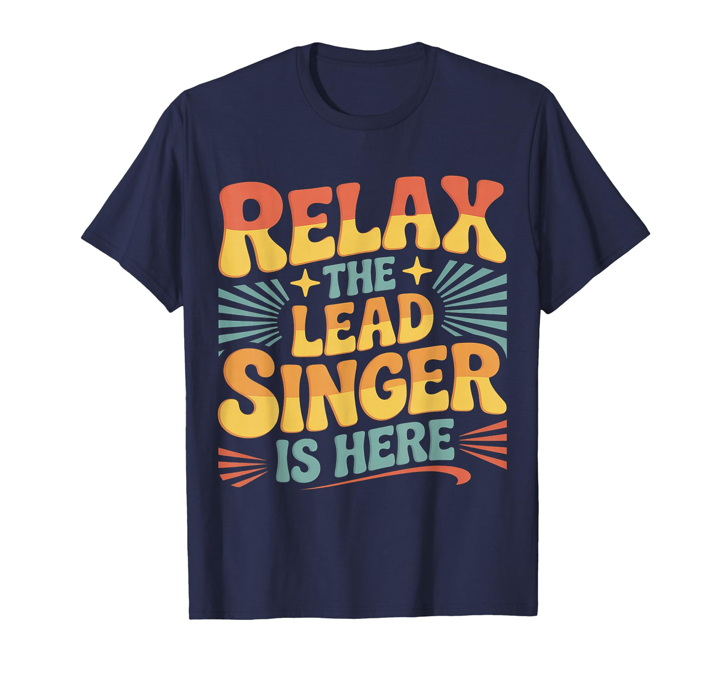 Relax The Lead Singer is Here Band Frontman Vocalist - T-Shirt