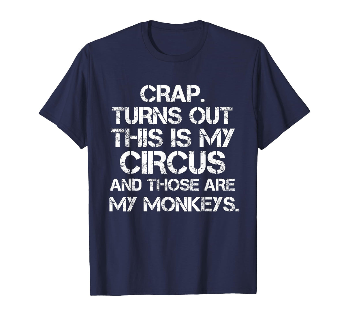 Crap Turns Out This is My Circus and Those are My Monkeys T-Shirt