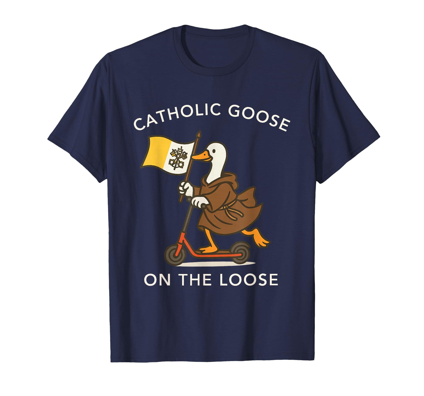 Catholic Goose On The Loose Funny Religious Silly Goose Meme T-Shirt