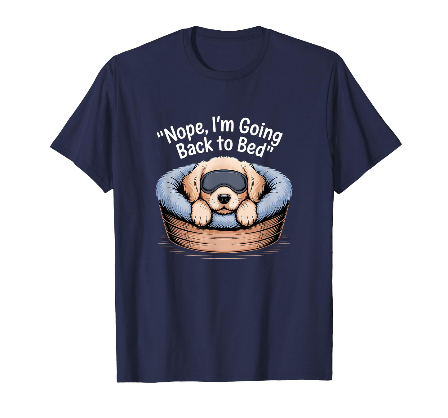Nope, I'm Going Back to Bed Funny Cute Sleepy Puppy Dog T-Shirt