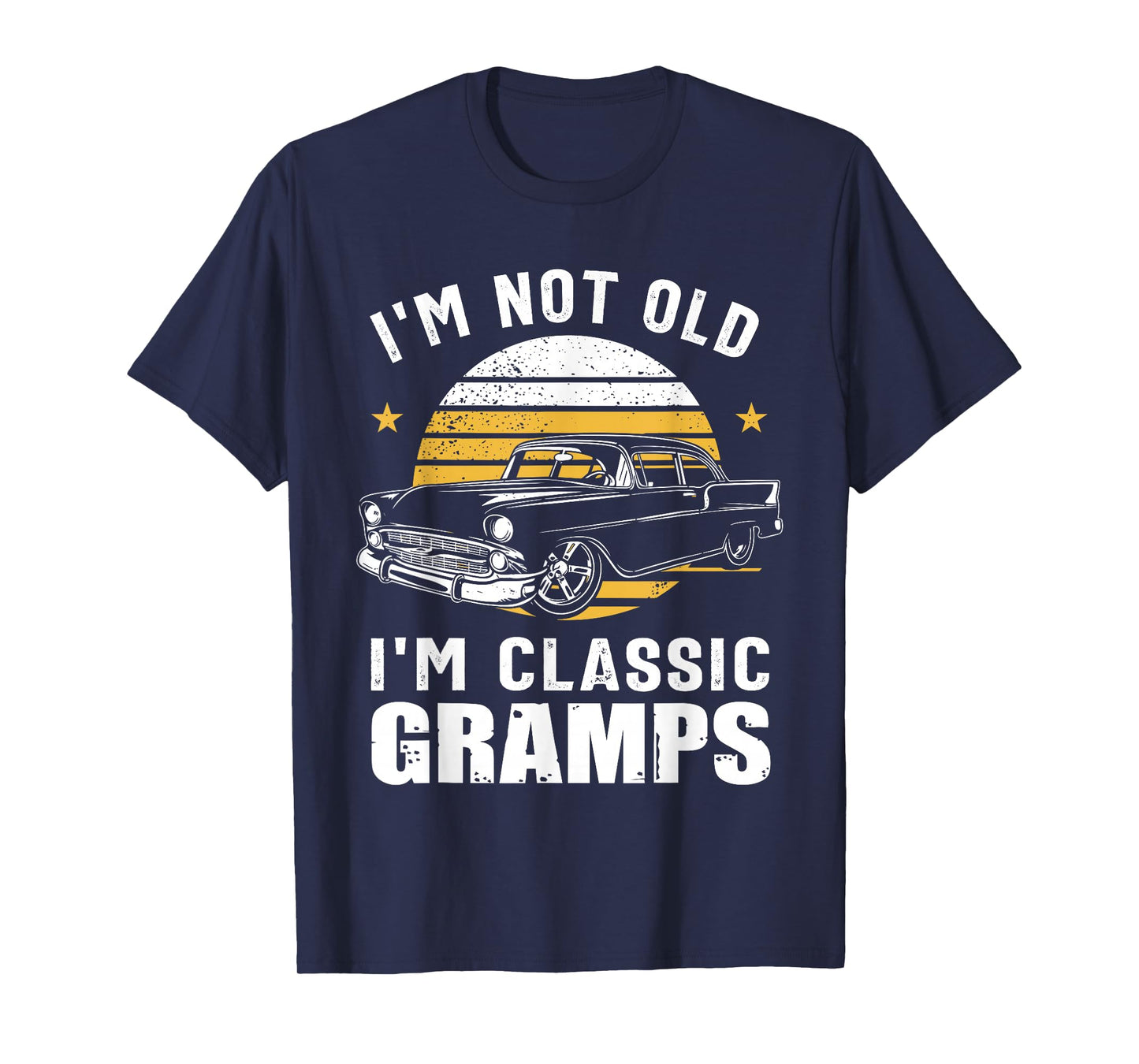 I'm Not Old I'm Classic Gramps Funny Muscle Car Hot Rod T-Shirt