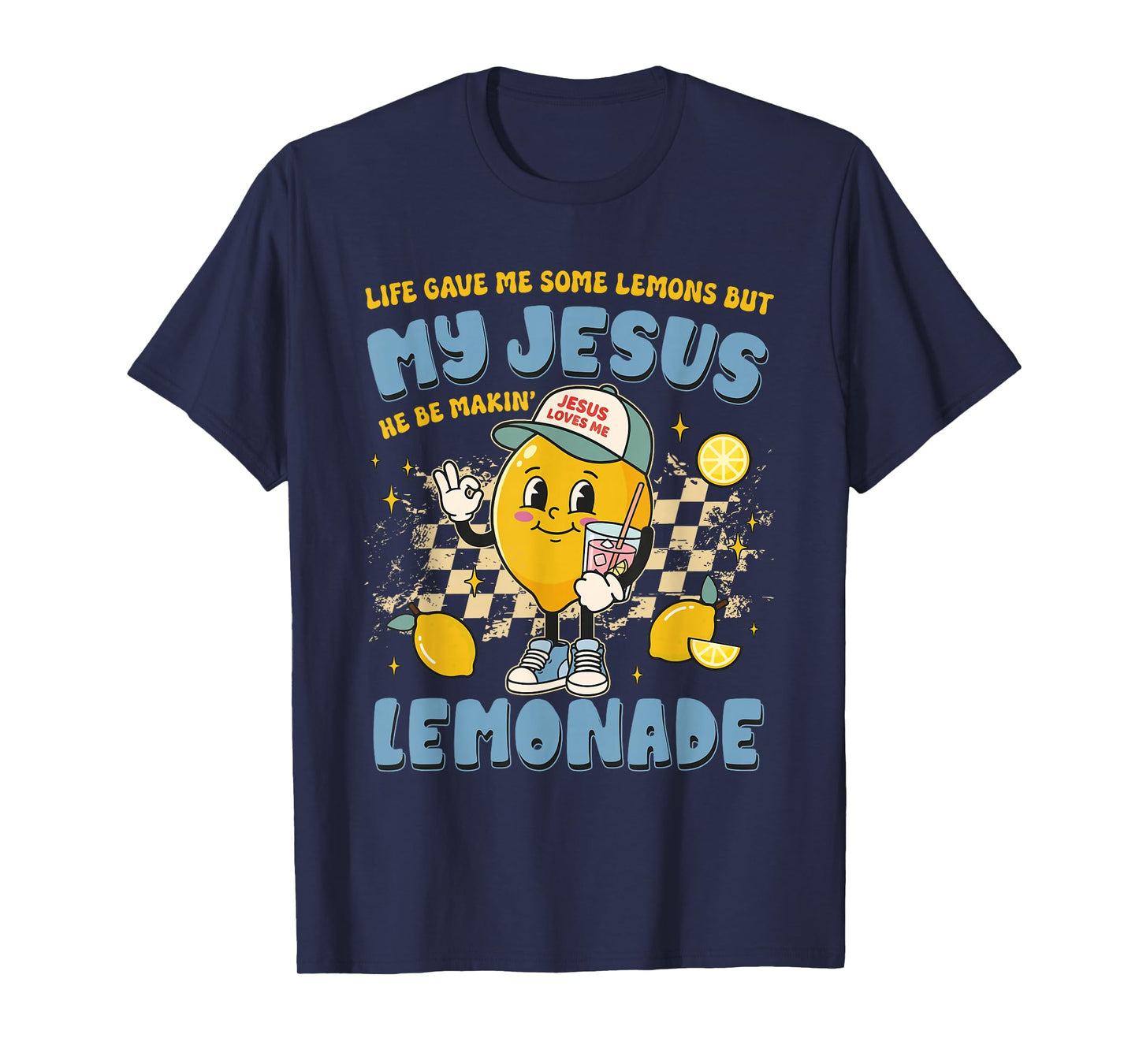 Life Gave Me Lemons But My Jesus He Be Making Lemonade Funny T-Shirt